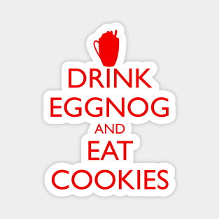 DRINK EGGNOG AND EAT COOKIES Christmas Magnet