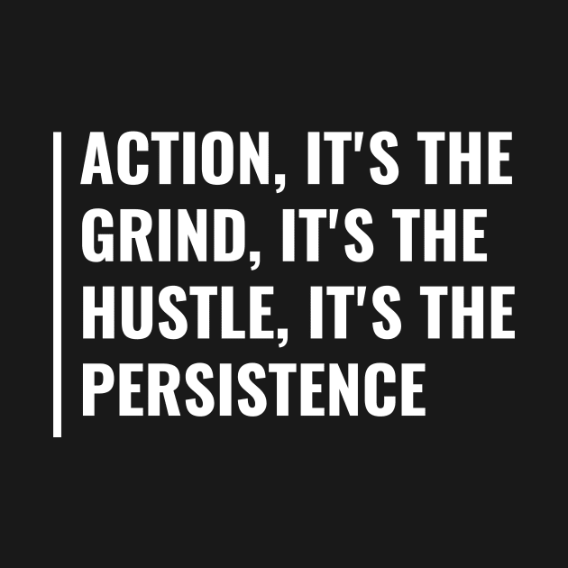 Action Grind Hustle Persistence. Grind Quote by kamodan