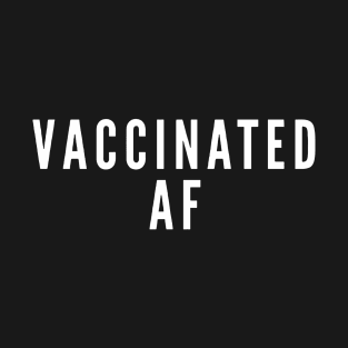 Vaccinated AF T-Shirt