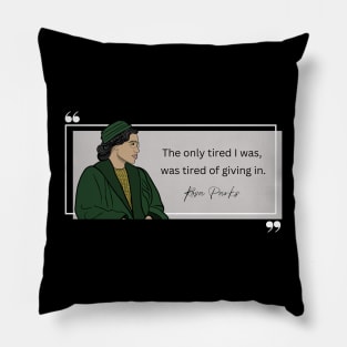 History Quote: Rosa Parks - "Tired of Giving In" Pillow