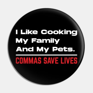 I Like Cooking My Family And My Pets - Commas Save Lives Pin