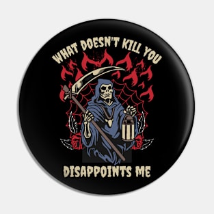 What Doesn't Kill You Disappoints Me Grim Reaper Funny Pin