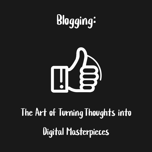 Blogging: The Art of Turning Thoughts into Digital Masterpieces by Crafty Career Creations