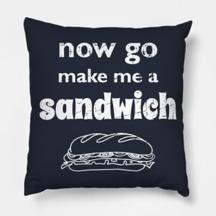 Now go make me a sandwich - distressed Pillow