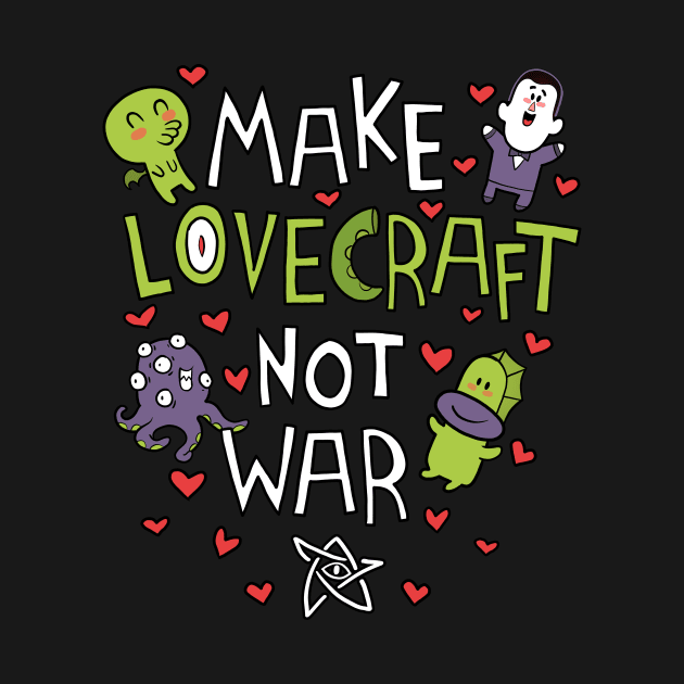 Make Lovecraft, not war by Queenmob