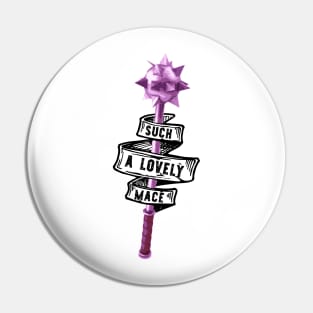 Such a Lovely Mace Pin