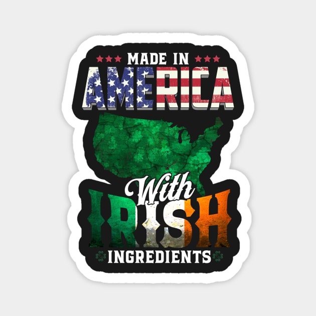 Made in America with Irish Ingredients Ireland Pride T Shirt St. Patricks day Magnet by Cheesybee