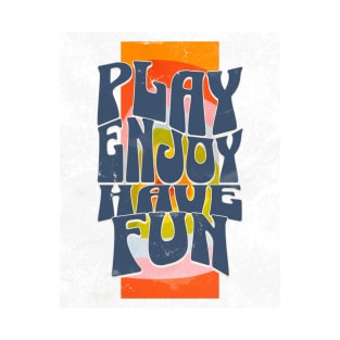 Play Enjoy Have Fun // T-Shirt
