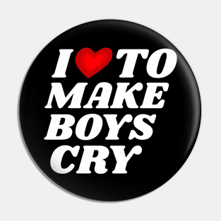 I-Love-To-Make-Boys-Cry Pin