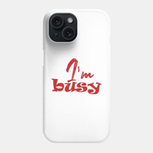 I'm busy Phone Case