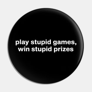 Play Stupid Games Win Stupid Prizes Funny Saying For Gamers Pin