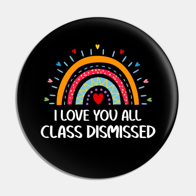 I Love You All Class Dismissed Teacher Last Day Of School Pin by obodo