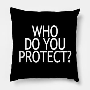 Who Do You Protect Pillow