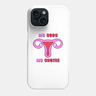 My Body My Choice - Pro Choice Phone Case