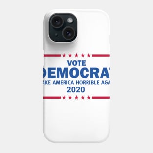 Vote Democrat 2020 Make America Horrible Again Phone Case