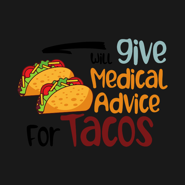 Will Give Medical Advice For Tacos by nextneveldesign