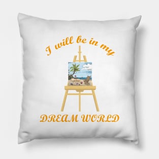 I will be in my Dream World! Pillow