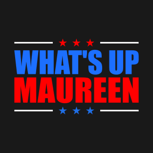 What's up Maureen T-Shirt