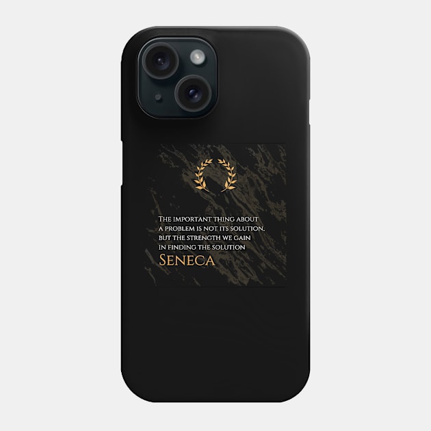 Strength Through Problem Solving: 'The important thing about a problem is not its solution, but the strength we gain in finding the solution' -Seneca Design Phone Case by Dose of Philosophy