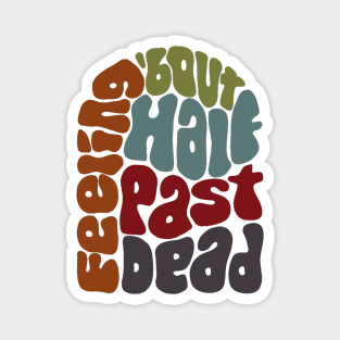 Feeling 'bout Half Past Dead Retro Word Art Magnet