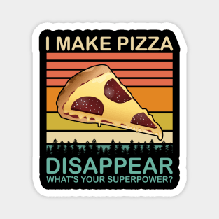 I Make Pizza Disappear Funny Pizza Lovers Foodies Magnet