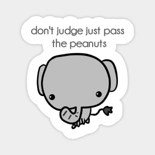 don't judge just pass the peanuts Magnet