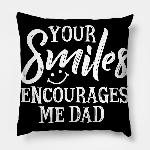 Your smile encourages me dad Pillow by SimonL