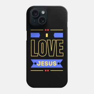 I Love Jesus | Christian Saying Phone Case