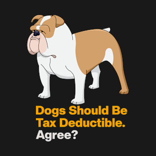 Dogs Should Be Tax Deductible T-Shirt