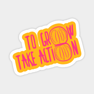 To Grow Take Action (Actin) Motivational Science Magnet