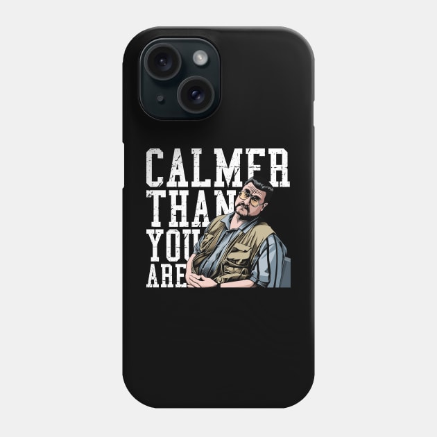 Calmer Than You Are - Walter Sobchak Phone Case by MIKOLTN