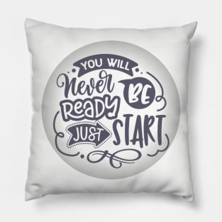 You will NEVER be ready, just START (text) Pillow