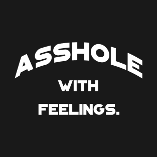 Asshole with feelings t-shirt T-Shirt