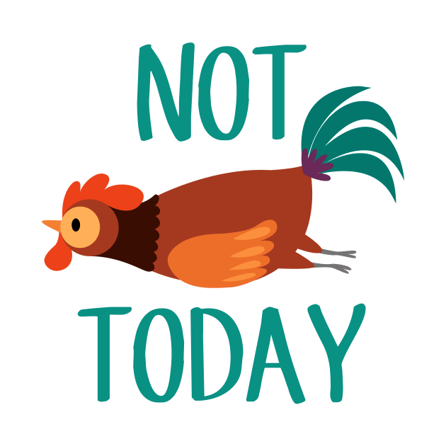 Not Today Chicken by Psitta