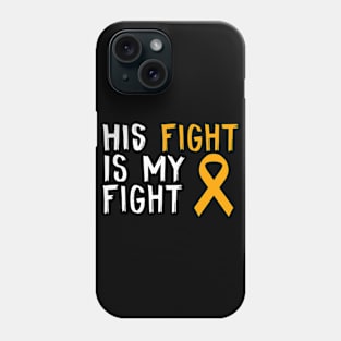 His Fight Is My Fight Appendix Cancer  Awareness Gift For Him Phone Case