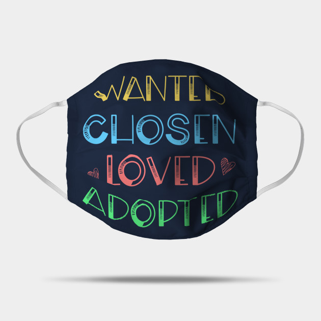 Wanted Chosen Loved Adopted Shirt Adoption Day Gift Adoption Gift Mask Teepublic