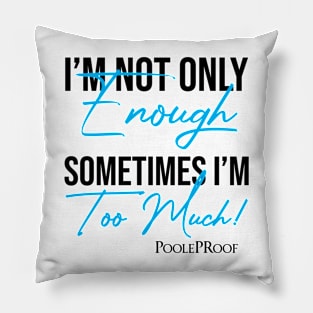 Enough/Too Much Pillow