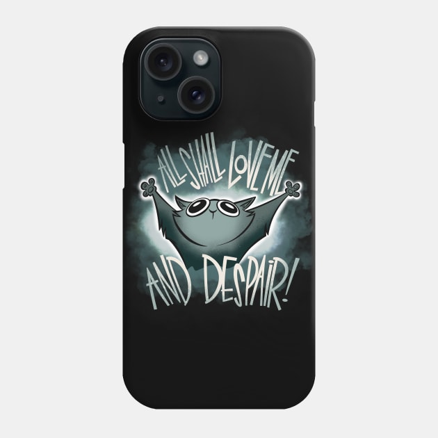 All Shall Love Me and DESPAIR! Phone Case by westinchurch