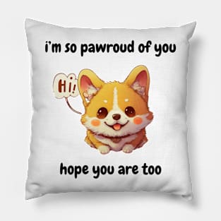 i'm so pawroud of you, hope your are too (fr) - cute corgi dog Pillow