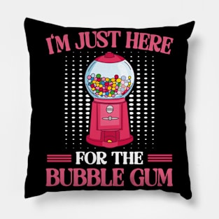 I'm Just Here For The Bubble Gum Chewing Gums Pillow