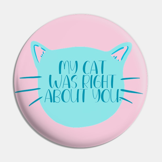 My Cat Was Right About You Pin by capesandrollerskates 