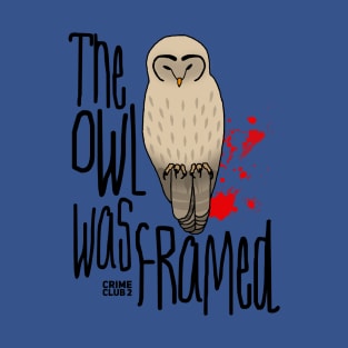 The Owl Was Framed T-Shirt