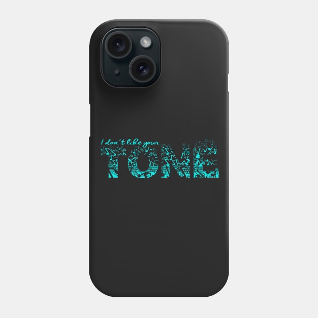 Don't Like Your Tone Phone Case by GnarllyMama