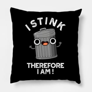 I Stink Therefore I Am Cute Trash Pun Pillow