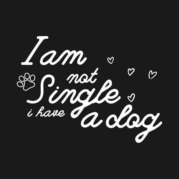 Dog Lovers I Am Not Single I Have A Dog by NICHE&NICHE