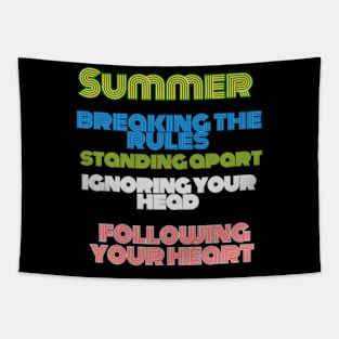 "Summer is filled with breaking the rules, standing apart, ignoring your head, and following your heart Tapestry