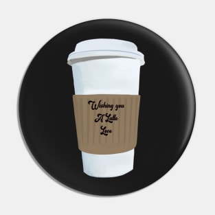 Wishing you a Latte Love Pin