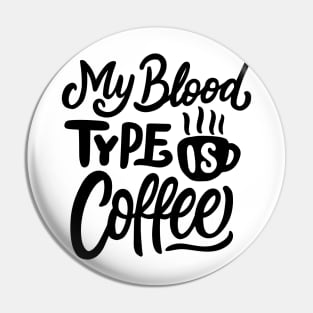 My Blood Type Is Coffee Pin