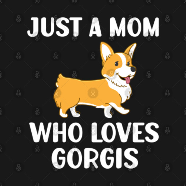 Disover Just a Mom who loves Corgis dog puppy pet mom gift birthday - Corgi Mom - T-Shirt