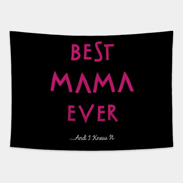 Best Mama Ever...And I Knew It Tapestry by cowyark rubbark